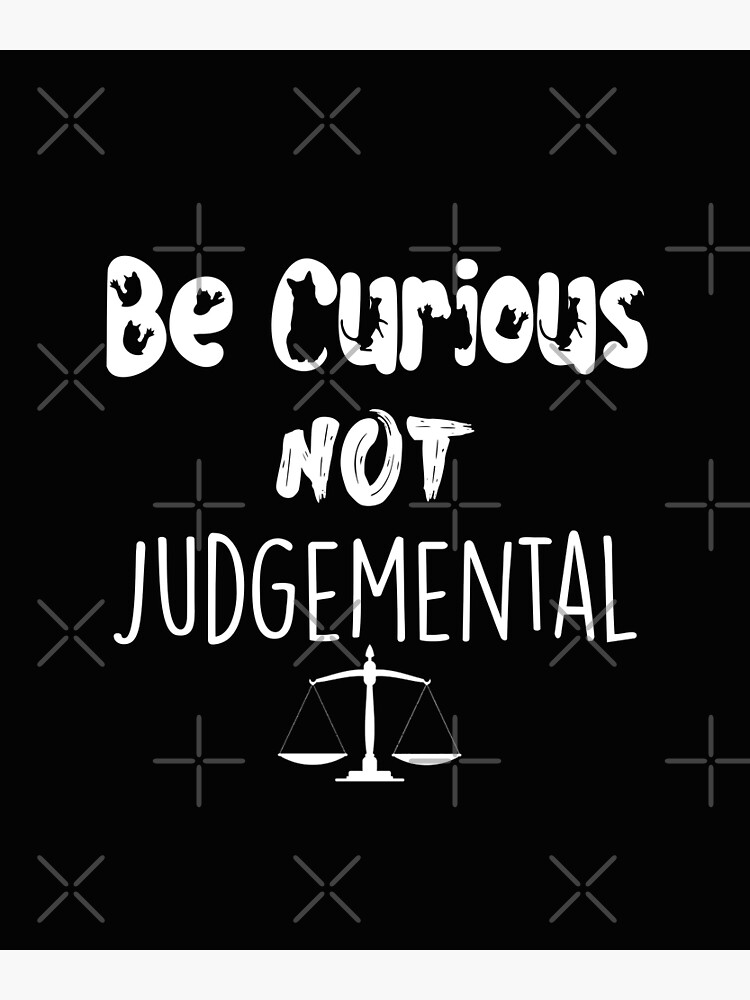 Be Curious, Not Judgmental Premium Matte Vertical Poster sold by Eva ...