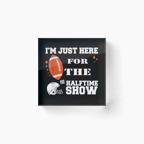 Item preview, I'm Just Here For The Halftime Show designed and sold by Bestartisan.