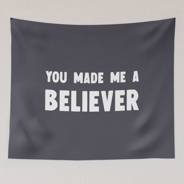 Item preview, You Made Me a Believer, white designed and sold by perezzzoso.