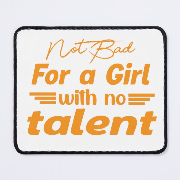 Item preview, Not bad for a girl with no talent designed and sold by Tiarsh Fashion.