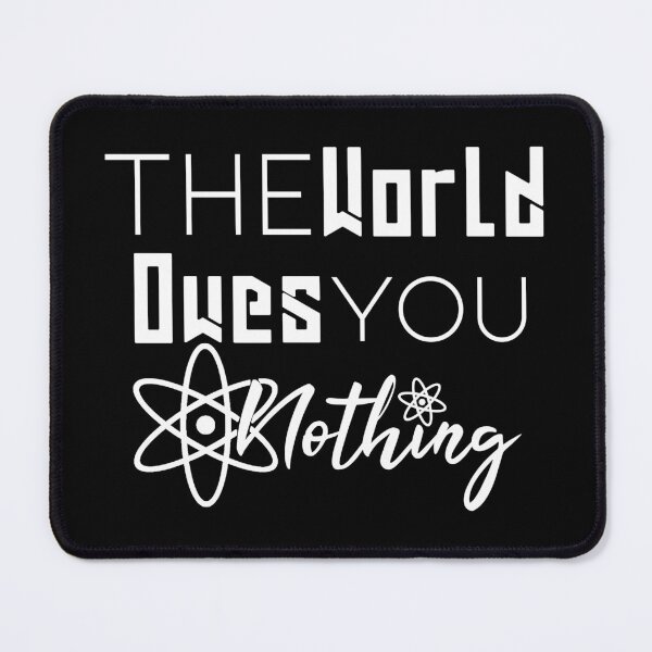 Item preview, The World Owes You Nothing designed and sold by Artnight.