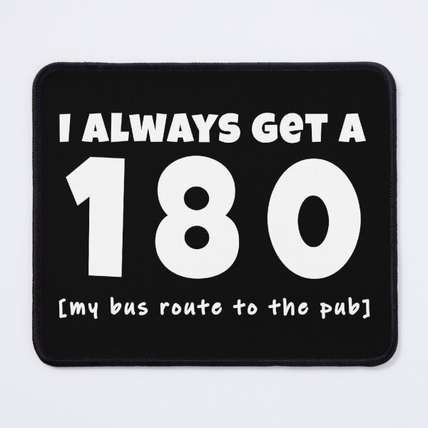 Item preview, I always get a 180 [my bus route to the pub] designed and sold by TheGreenGoat.