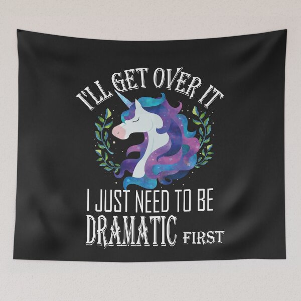 Item preview, I'll Get Over It i Just need to Be Dramatic First,Funny Unicorn  designed and sold by SheIsAQueen.