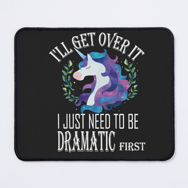 Item preview, I'll Get Over It i Just need to Be Dramatic First,Funny Unicorn designed and sold by SheIsAQueen.