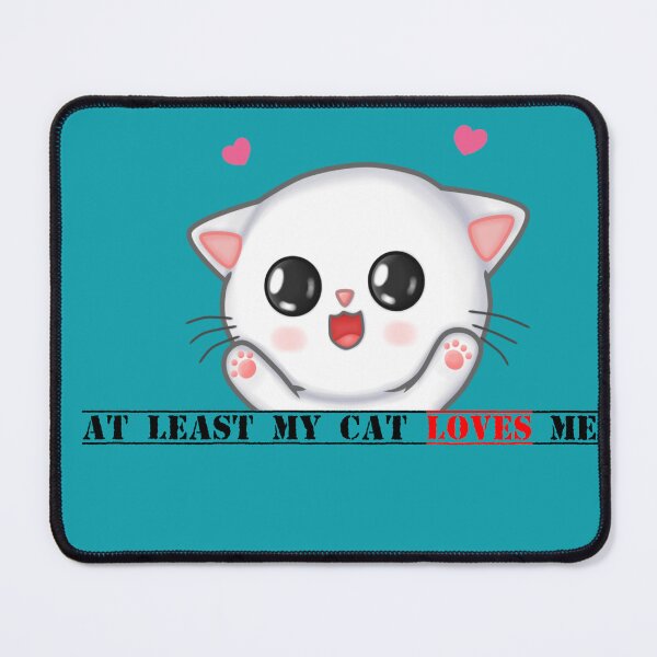 Item preview, at least my cat loves me designed and sold by Elyora.
