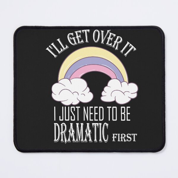 Item preview, I'll Get Over It i Just need to Be Dramatic First,Funny Unicorn designed and sold by SheIsAQueen.