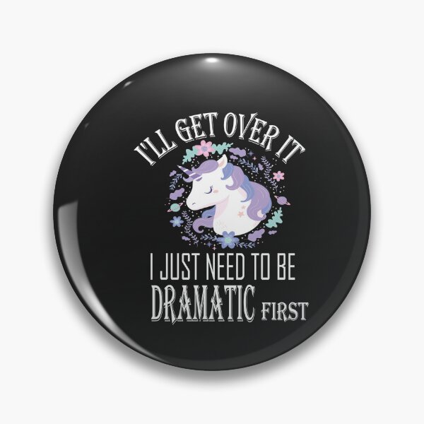 Item preview,  I'll Get Over It i Just need to Be Dramatic First,Funny Unicorn  designed and sold by SheIsAQueen.