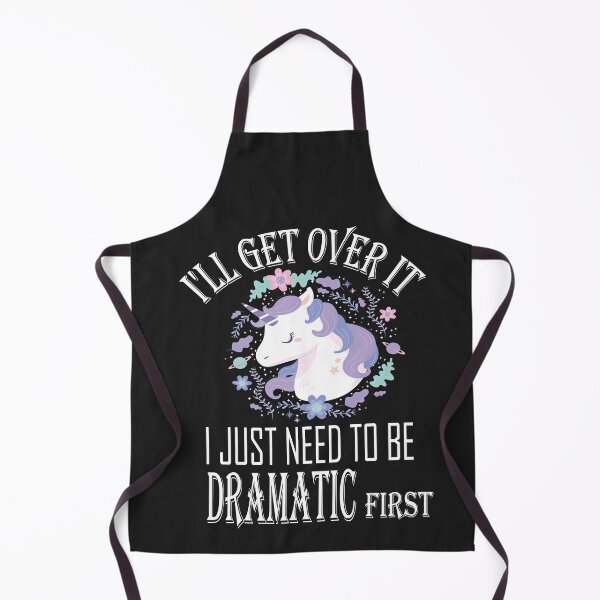 Item preview, I'll Get Over It i Just need to Be Dramatic First,Funny Unicorn designed and sold by SheIsAQueen.
