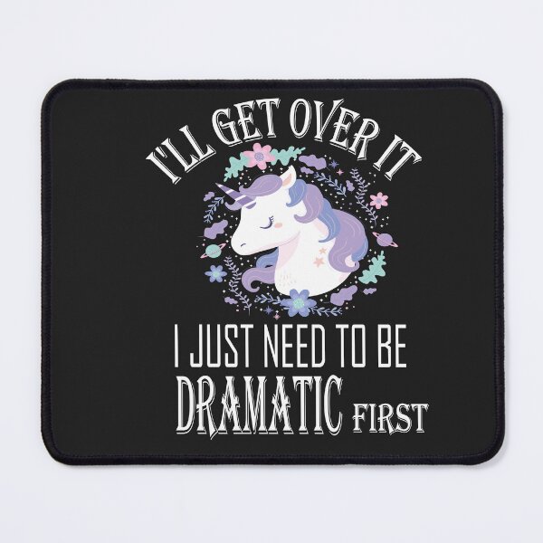 Item preview, I'll Get Over It i Just need to Be Dramatic First,Funny Unicorn designed and sold by SheIsAQueen.