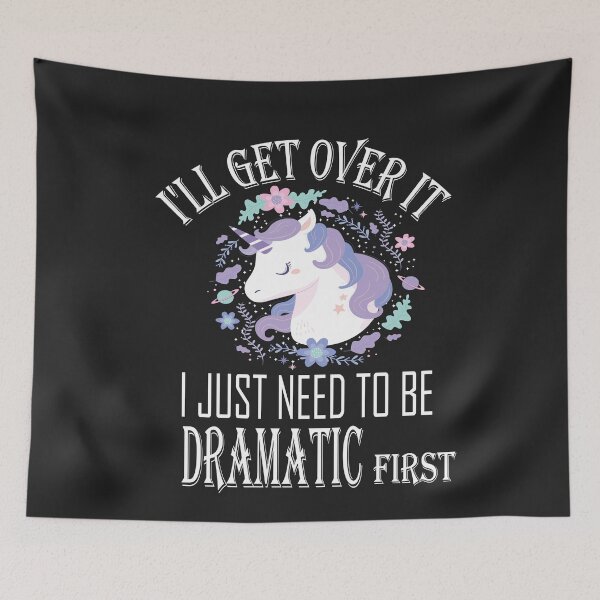Item preview,  I'll Get Over It i Just need to Be Dramatic First,Funny Unicorn  designed and sold by SheIsAQueen.