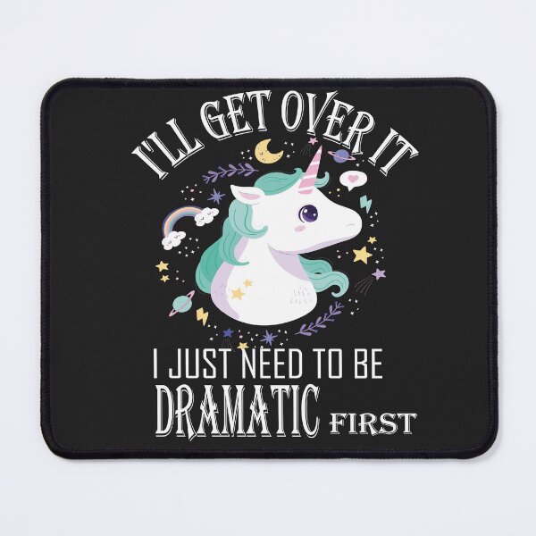 Item preview, l'll Get Over It i Just need to Be Dramatic First,Funny Unicorn designed and sold by SheIsAQueen.