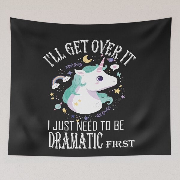 Item preview, l'll Get Over It i Just need to Be Dramatic First,Funny Unicorn  designed and sold by SheIsAQueen.