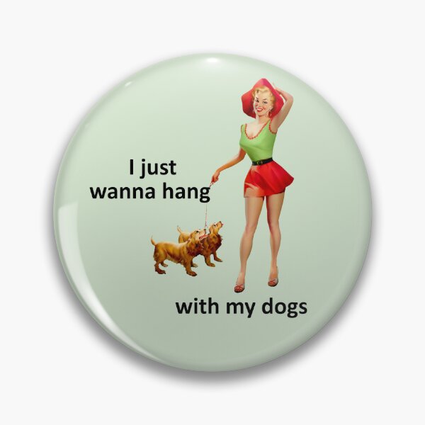 Item preview, I just wanna hang with my dogs - 50's pin up girl retro art meme designed and sold by S Quinn.