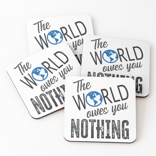 Item preview, The World Owes You Nothing, The World Owes You Nothing It Was Here First designed and sold by Coralgb.