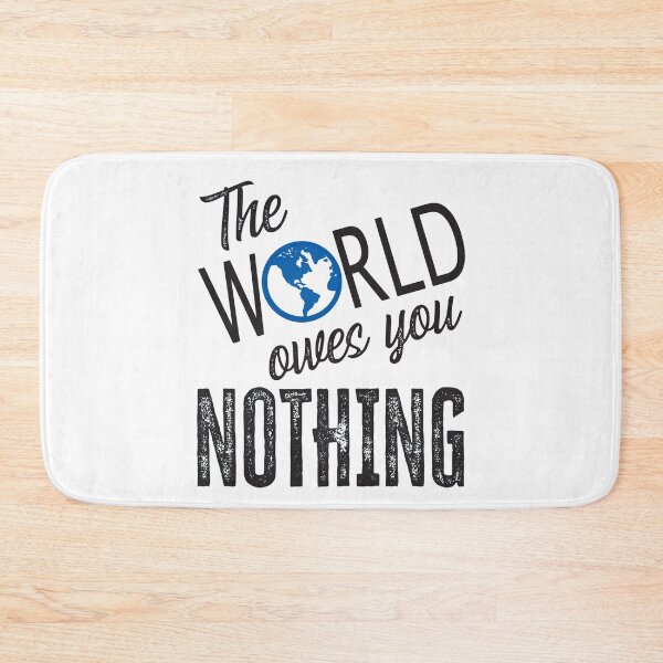 Item preview, The World Owes You Nothing, The World Owes You Nothing It Was Here First designed and sold by Coralgb.