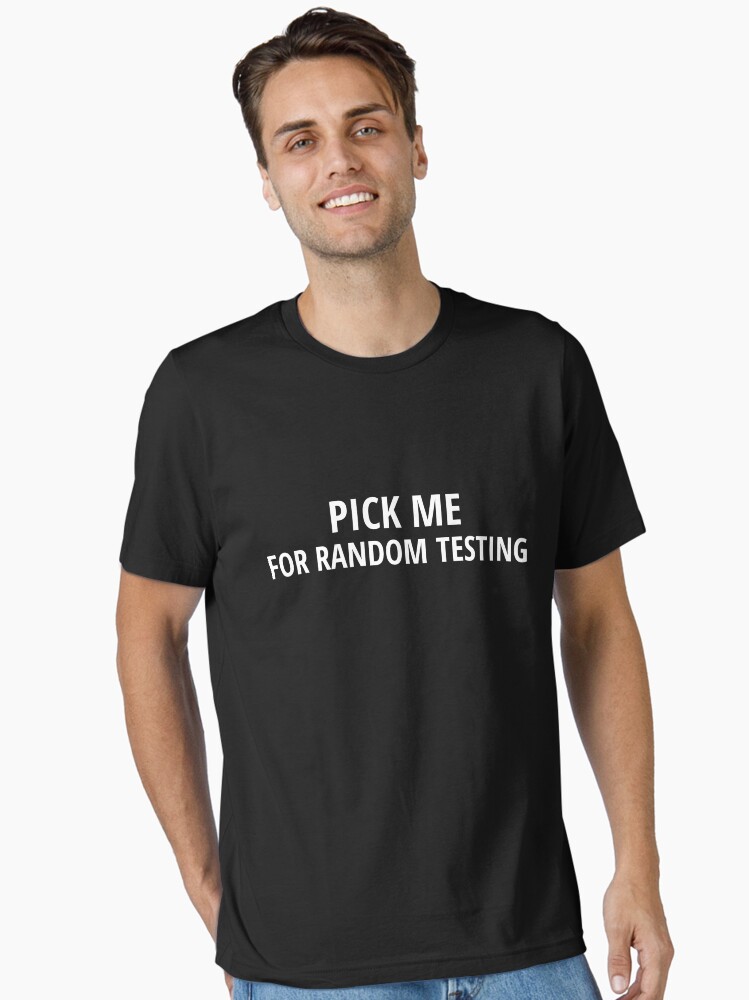 Thumbnail 1 of 7, Essential T-Shirt, Pick Me for Random Testing designed and sold by tserong.