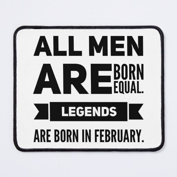 Item preview, All men are born equal. Legends are born in February. designed and sold by Stationeryamore.