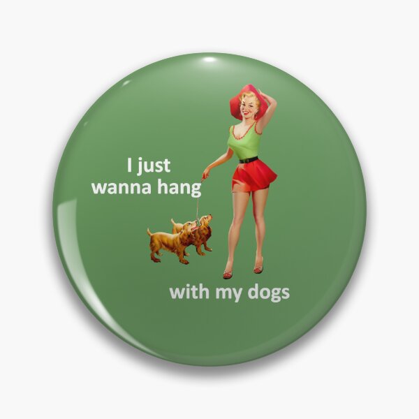 Item preview, I just wanna hang with my dogs - 50's pin up girl retro art meme designed and sold by S Quinn.
