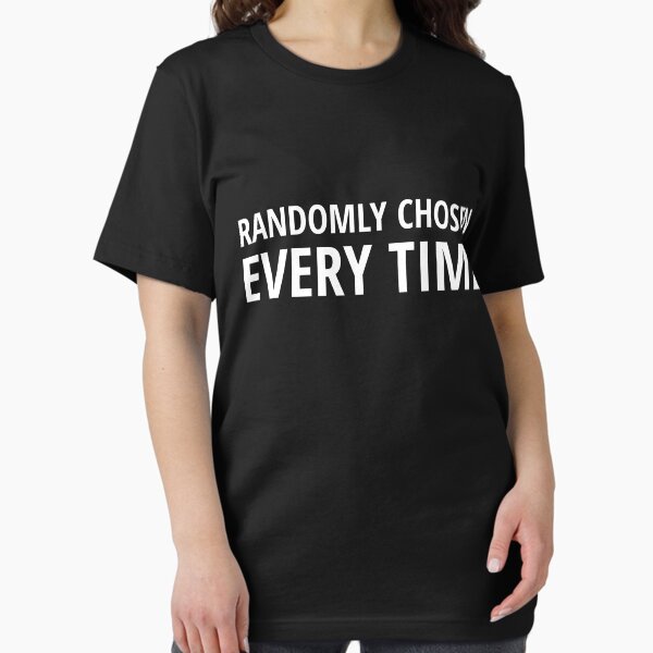 Randomly Chosen Every Time Essential T-Shirt