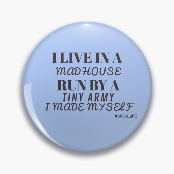 Item preview, I Live In A Mad House Run By A Tiny Army I Made Myself - Mom Life designed and sold by universegrace.