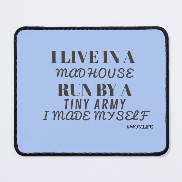 Item preview, I Live In A Mad House Run By A Tiny Army I Made Myself - Mom Life designed and sold by universegrace.