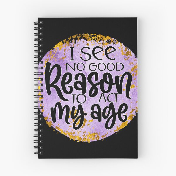 Item preview, I See No Good Reason To Act My Age designed and sold by storyboxdesigns.