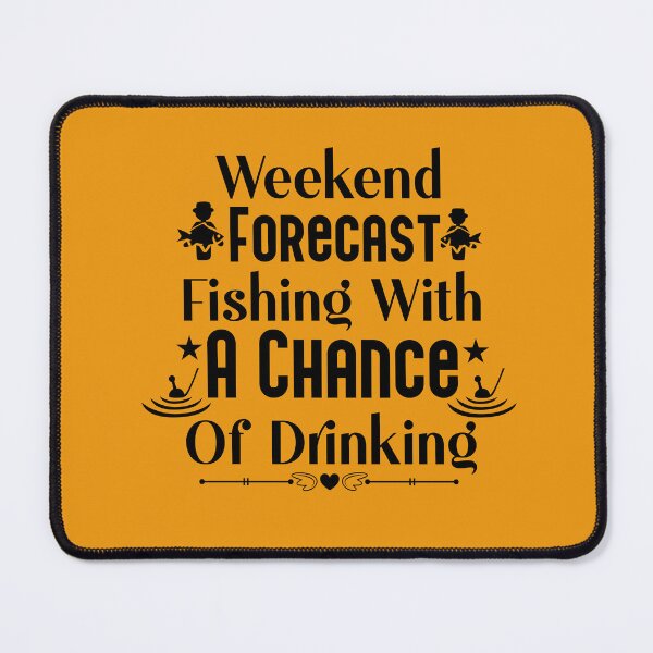 Item preview, Weekend forecast fishing with a chance of drinking designed and sold by omaeth303.