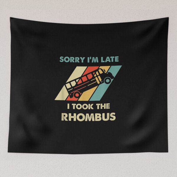 Item preview, Sorry I'm Late I Took The Rhombus  designed and sold by hassan-tee.