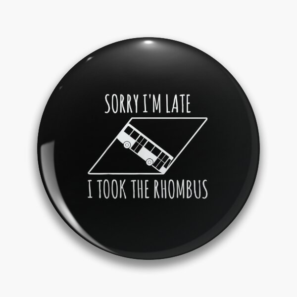 Item preview, Sorry I'm Late I Took The Rhombus  designed and sold by hassan-tee.