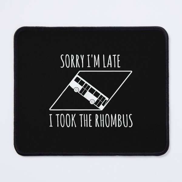 Item preview, Sorry I'm Late I Took The Rhombus  designed and sold by hassan-tee.