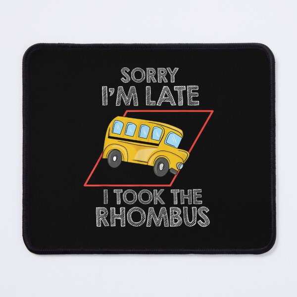 Item preview, Sorry I'm Late I Took The Rhombus  designed and sold by hassan-tee.