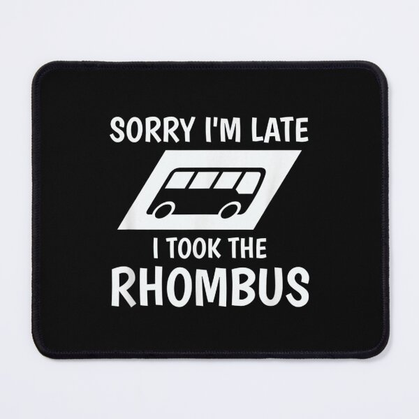 Item preview, Sorry I'm Late I Took The Rhombus  designed and sold by hassan-tee.