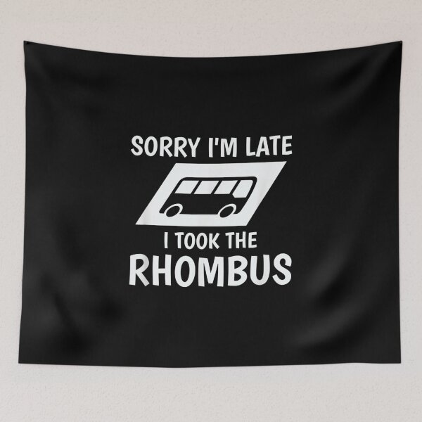 Item preview, Sorry I'm Late I Took The Rhombus  designed and sold by hassan-tee.
