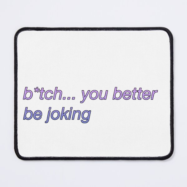Item preview, you better be joking, Alexa Demie, Maddy Perez designed and sold by Gotta Escape.