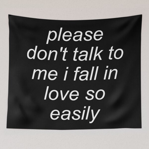 Item preview, Please Don't Talk To Me I Fall In Love So Easily - Meme, Oddly Specific designed and sold by SpaceDogLaika.