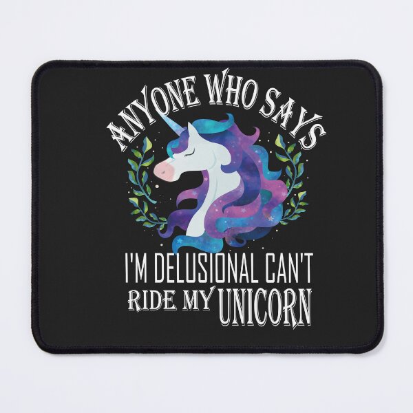 Item preview, Anyone Who Says I'm Delusional Can't Ride My Unicorn  ,Funny Unicorn  designed and sold by SheIsAQueen.