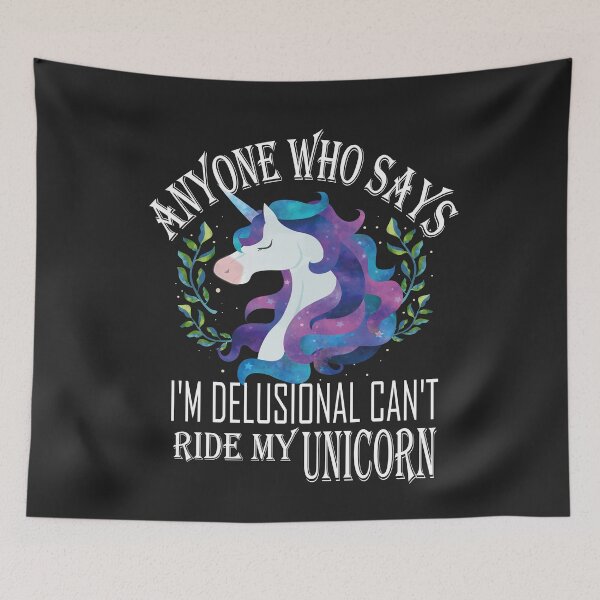 Item preview, Anyone Who Says I'm Delusional Can't Ride My Unicorn  ,Funny Unicorn  designed and sold by SheIsAQueen.