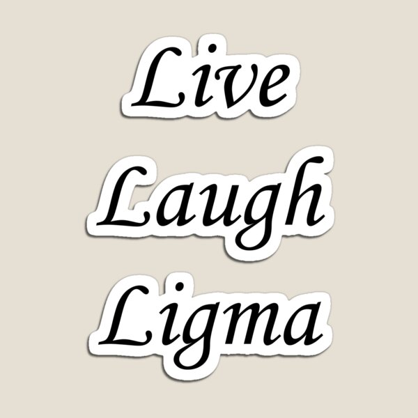 Live Laugh Ligma Sticker for Sale by OnlyTheBest4U