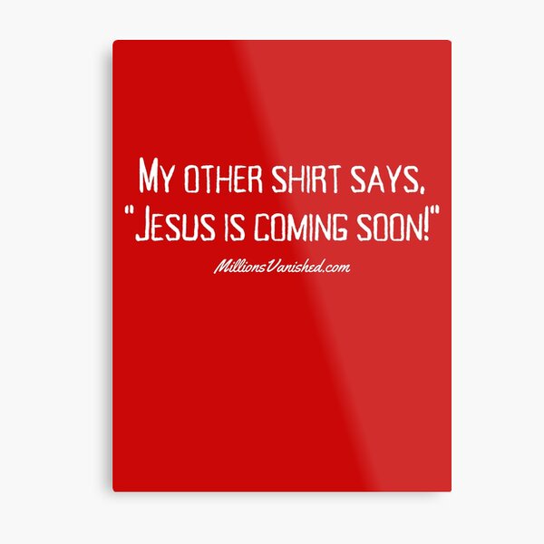 My Other Shirt Says... - Funny Christian Metal Print