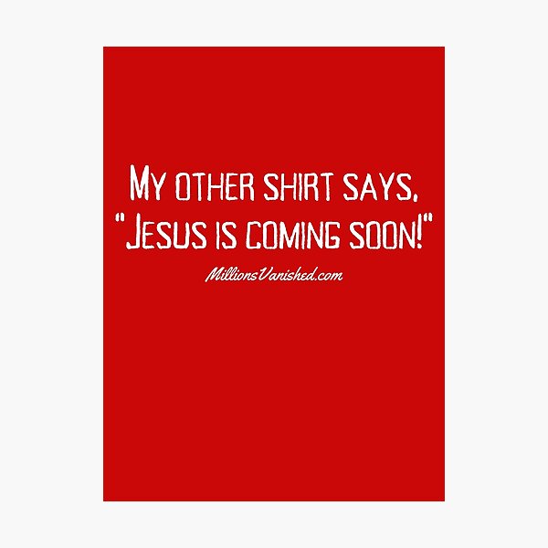 My Other Shirt Says... - Funny Christian  Photographic Print