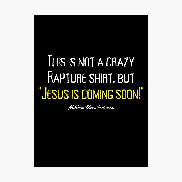 My Crazy Rapture Shirt - Funny Christian Photographic Print