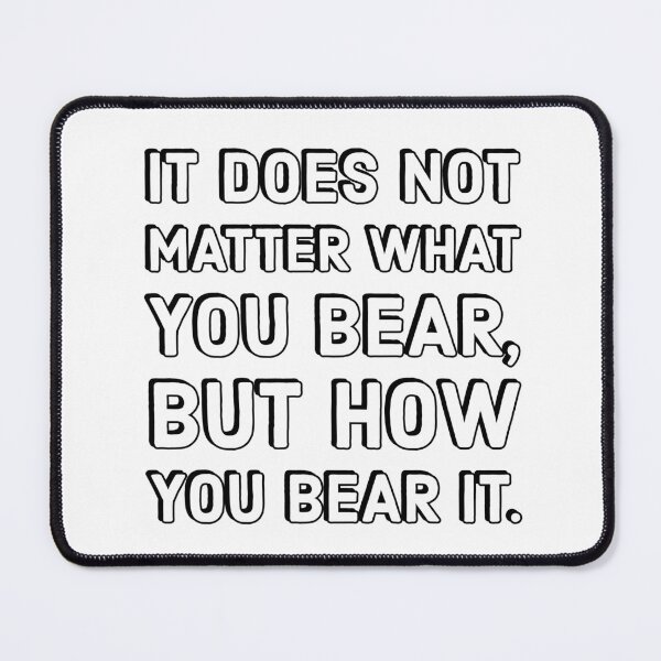 Item preview, It does not matter what you bear, but how you bear it - Inspirational quotes designed and sold by Inspirationmotivation.