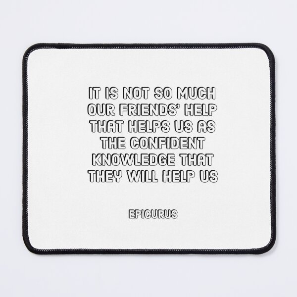 Item preview, It is not so much our friends' help that helps us as the confident knowledge that they will help us - Epicurus Stoic Quotes designed and sold by Inspirationmotivation.