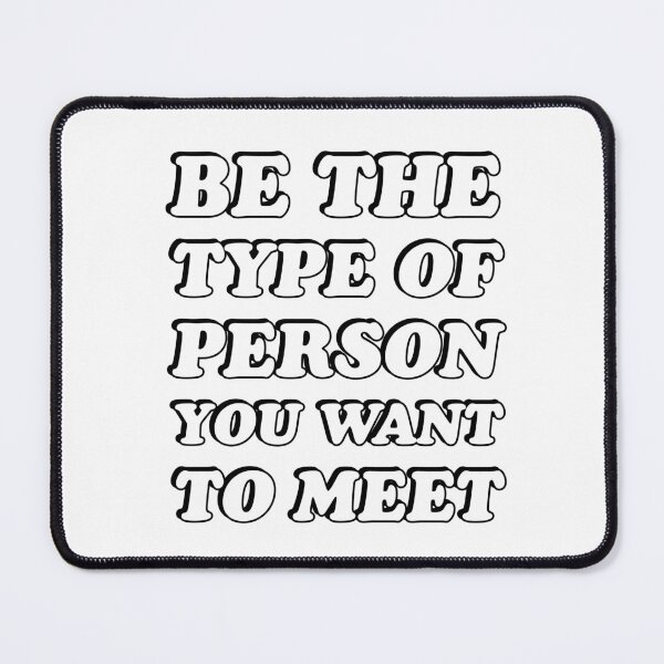 Item preview, BE THE TYPE OF PERSON YOU WANT TO MEET - great quotes designed and sold by Inspirationmotivation.