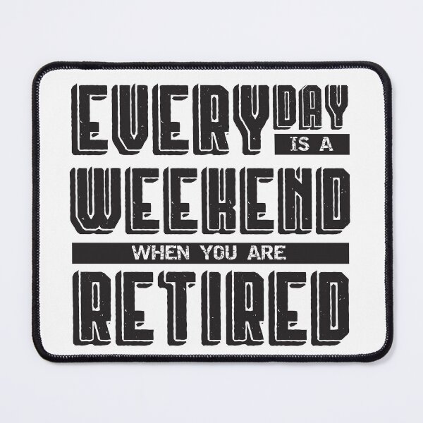 Item preview, Everyday is a Weekend when you are Retired designed and sold by Rhu Creations.