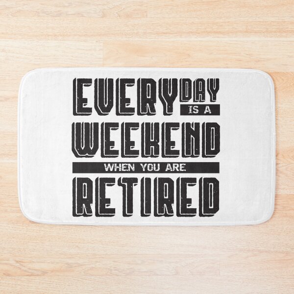 Item preview, Everyday is a Weekend when you are Retired designed and sold by Rhu Creations.
