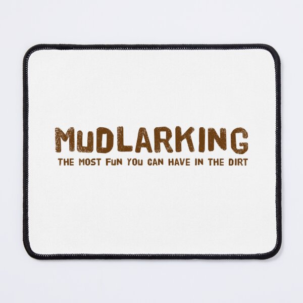 Item preview, Mudlarking - The Most Fun You Can Have in the Dirt designed and sold by Alterna Tees.
