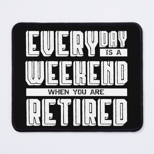 Item preview, Everyday is a Weekend when you are Retired designed and sold by Rhu Creations.