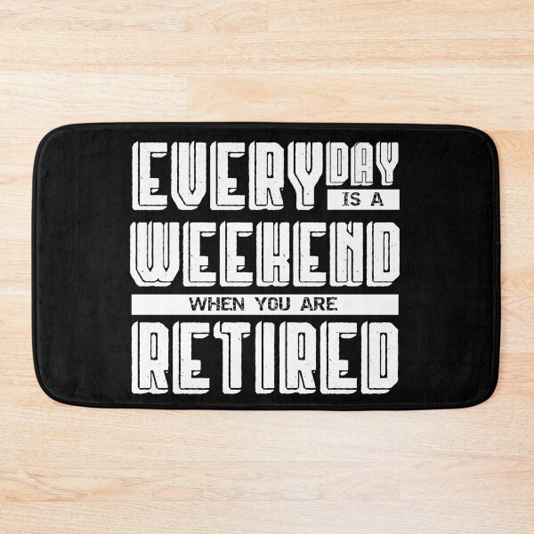 Item preview, Everyday is a Weekend when you are Retired designed and sold by Rhu Creations.