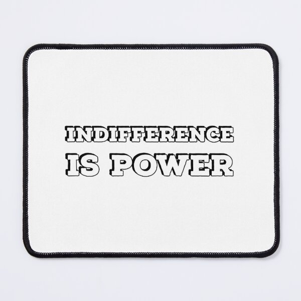 Item preview, INDIFFERENCE IS POWER designed and sold by Inspirationmotivation.